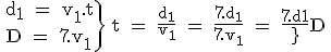 \rm \. {d_1 = v_1.t\\D = 7.v_1}\} {t = \frac{d_1}{v_1} = \frac{7.d_1}{7.v_1} = \frac{7.d_1}{D} }